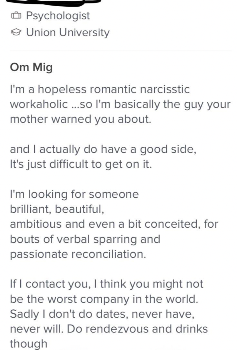 screenshot - Psychologist Union University Om Mig I'm a hopeless romantic narcisstic workaholic...so I'm basically the guy your mother warned you about. and I actually do have a good side, It's just difficult to get on it. I'm looking for someone brillian